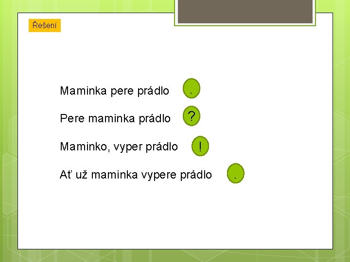 Řešení Maminka pere prádlo . Pere maminka prádlo ? Maminko, vyper prádlo ! Ať