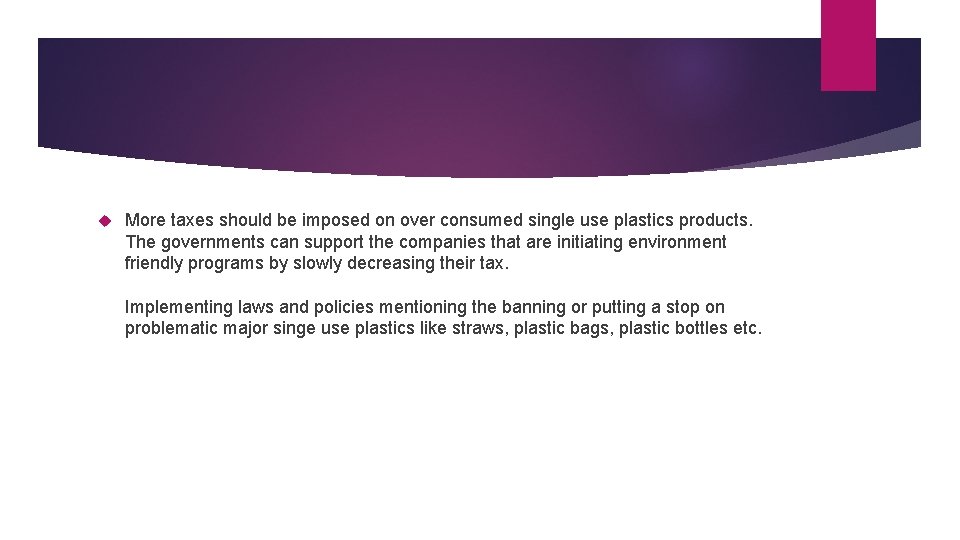  More taxes should be imposed on over consumed single use plastics products. The