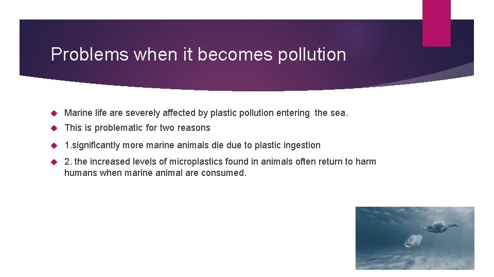 Problems when it becomes pollution Marine life are severely affected by plastic pollution entering