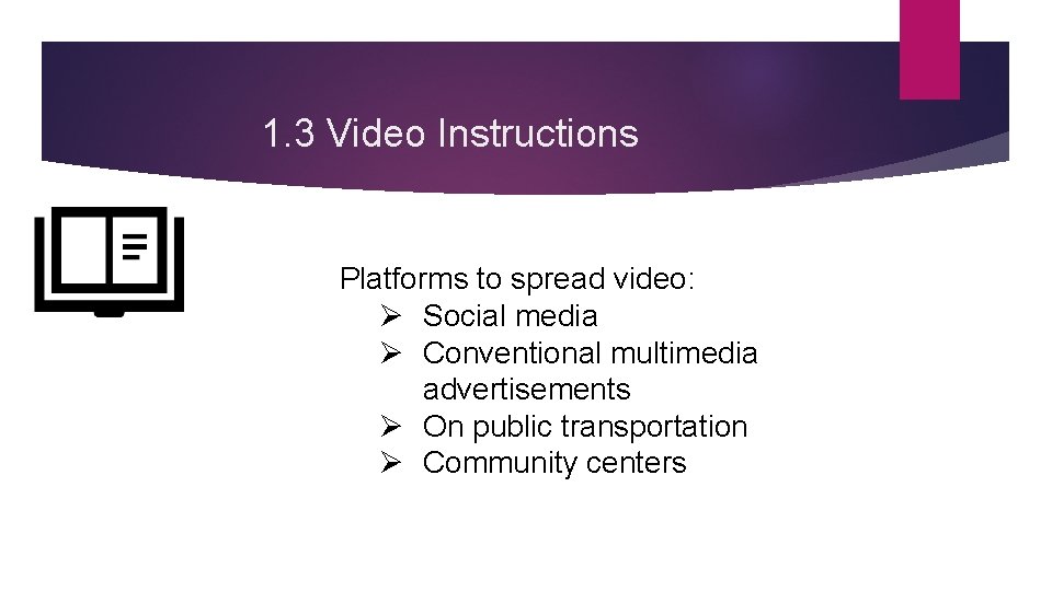 1. 3 Video Instructions Platforms to spread video: Ø Social media Ø Conventional multimedia