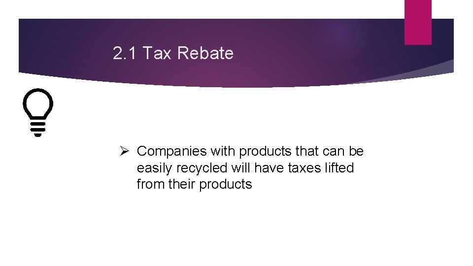 2. 1 Tax Rebate Ø Companies with products that can be easily recycled will