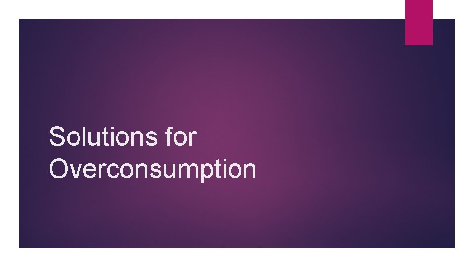 Solutions for Overconsumption 