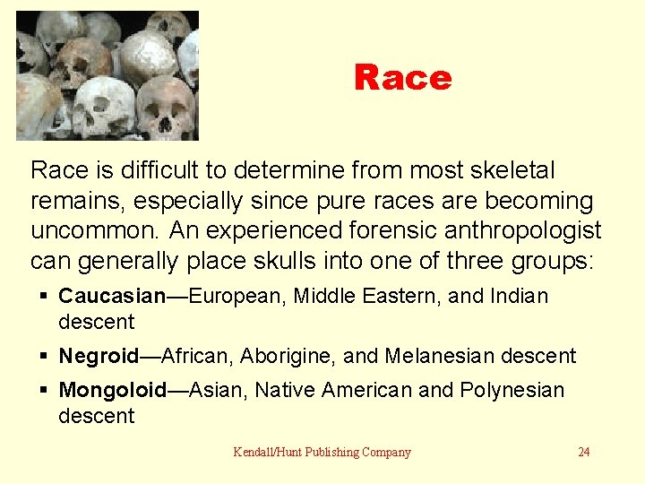 Race is difficult to determine from most skeletal remains, especially since pure races are