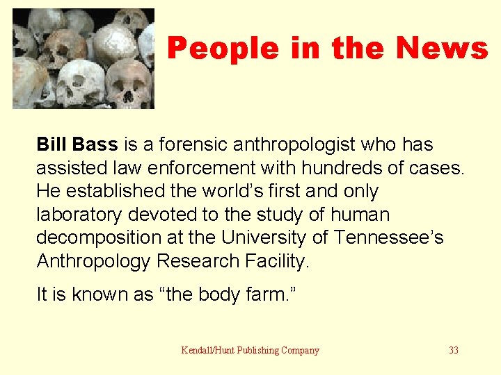 People in the News Bill Bass is a forensic anthropologist who has assisted law