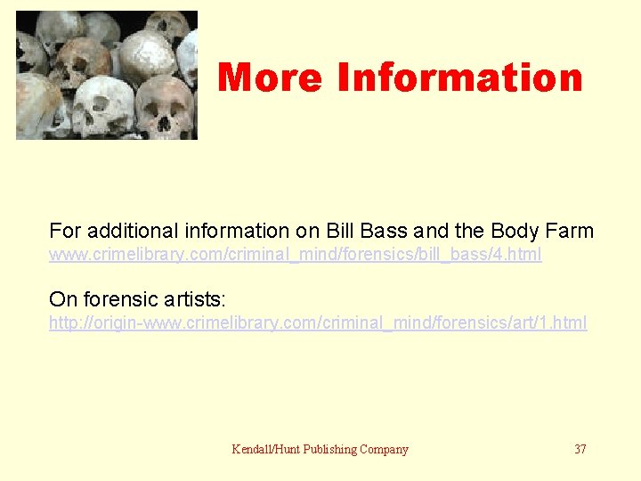 More Information For additional information on Bill Bass and the Body Farm www. crimelibrary.