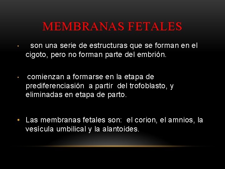 MEMBRANAS FETALES • son una serie de estructuras que se forman en el cigoto,