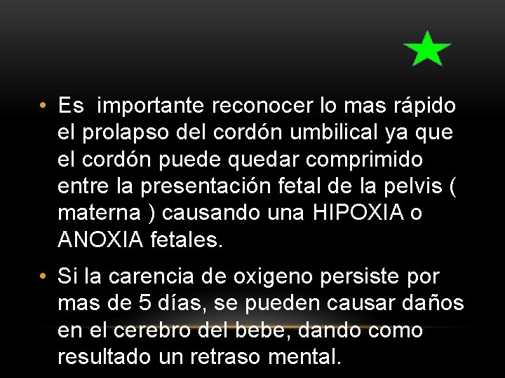  • Es importante reconocer lo mas rápido el prolapso del cordón umbilical ya