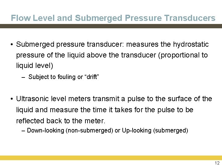 Flow Level and Submerged Pressure Transducers • Submerged pressure transducer: measures the hydrostatic pressure
