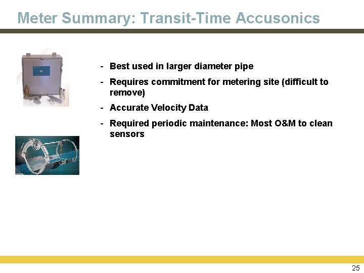 Meter Summary: Transit-Time Accusonics - Best used in larger diameter pipe - Requires commitment