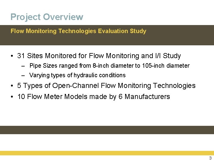 Project Overview Flow Monitoring Technologies Evaluation Study • 31 Sites Monitored for Flow Monitoring