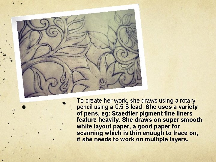 To create her work, she draws using a rotary pencil using a 0. 5