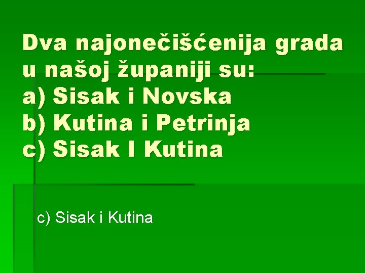 Dva najonečišćenija grada u našoj županiji su: a) Sisak i Novska b) Kutina i