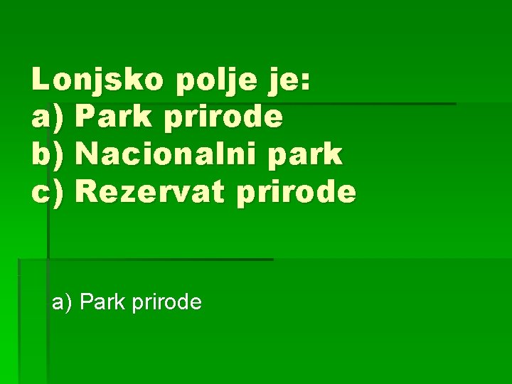 Lonjsko polje je: a) Park prirode b) Nacionalni park c) Rezervat prirode a) Park