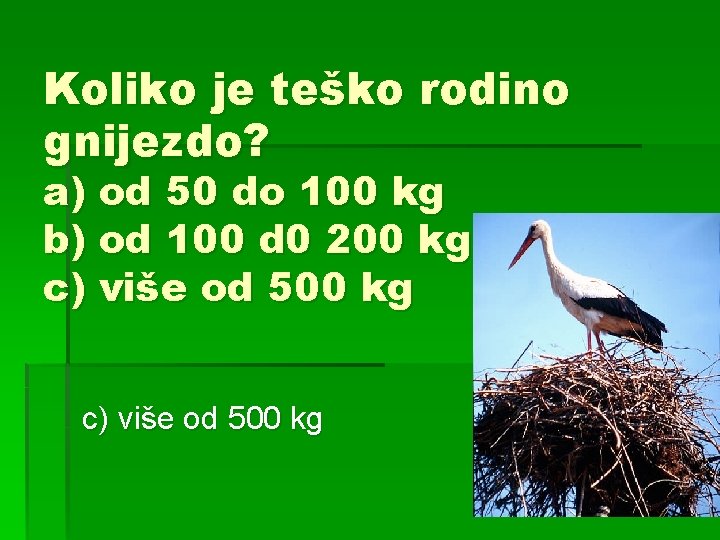 Koliko je teško rodino gnijezdo? a) od 50 do 100 kg b) od 100