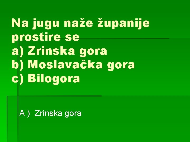 Na jugu naže županije prostire se a) Zrinska gora b) Moslavačka gora c) Bilogora