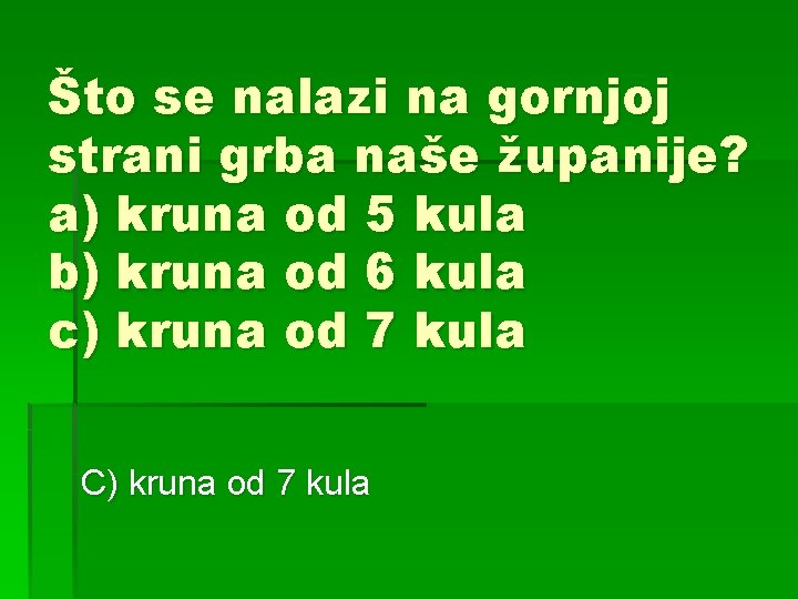 Što se nalazi na gornjoj strani grba naše županije? a) kruna od 5 kula