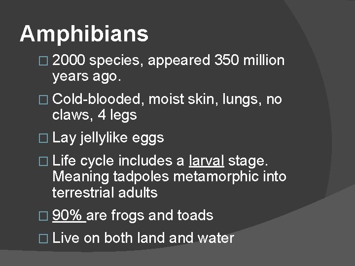 Amphibians � 2000 species, appeared 350 million years ago. � Cold-blooded, claws, 4 legs