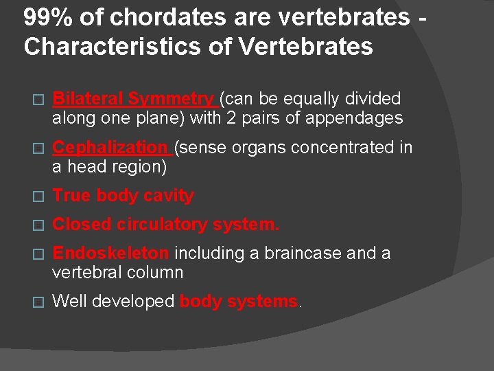 99% of chordates are vertebrates Characteristics of Vertebrates � Bilateral Symmetry (can be equally