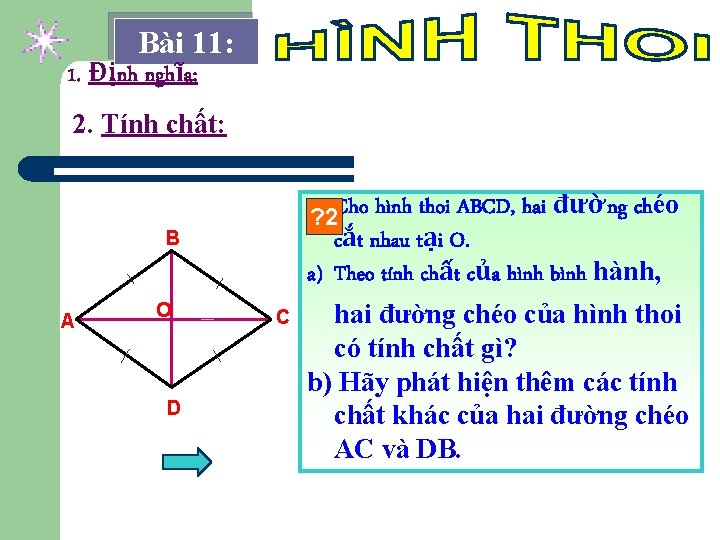 Bài 11: 1. Định nghĩa: 2. Tính chất: Cho hình thoi ABCD, hai đường