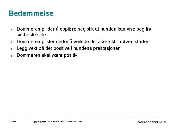 Bedømmelse 11. 06. 2021 Dommeren plikter å oppføre seg slik at hunden kan vise