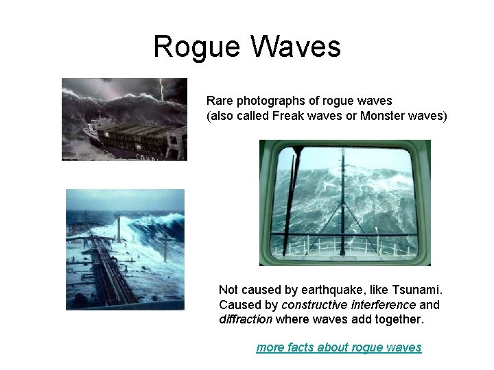 Rogue Waves Rare photographs of rogue waves (also called Freak waves or Monster waves)