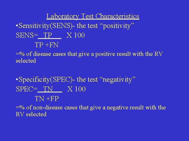 Laboratory Test Characteristics • Sensitivity(SENS)- the test “positivity” SENS= TP X 100 TP +FN