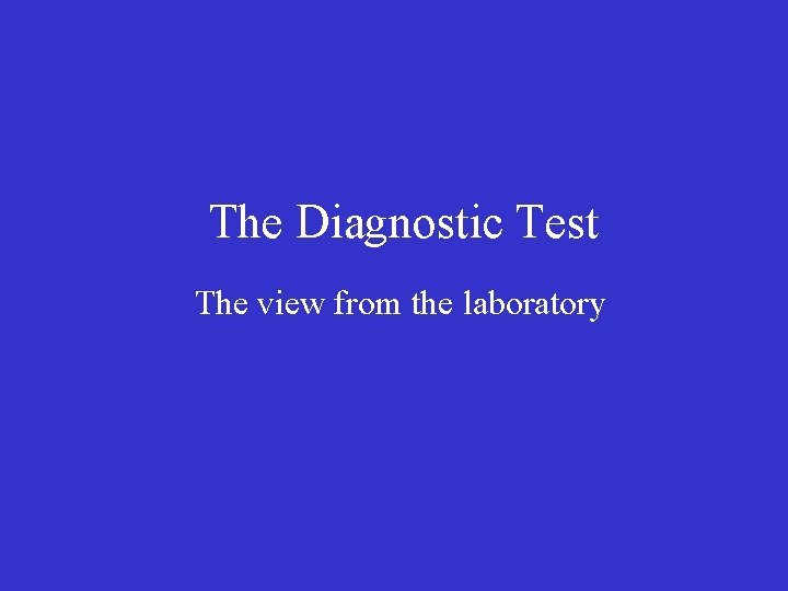 The Diagnostic Test The view from the laboratory 