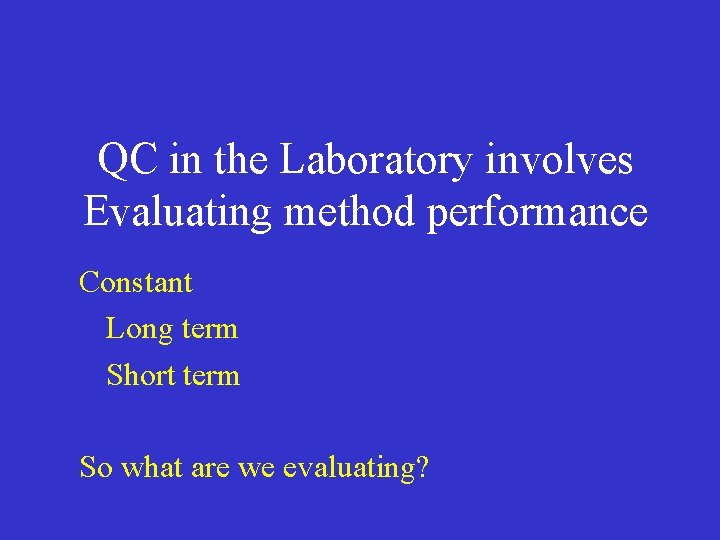 QC in the Laboratory involves Evaluating method performance Constant Long term Short term So