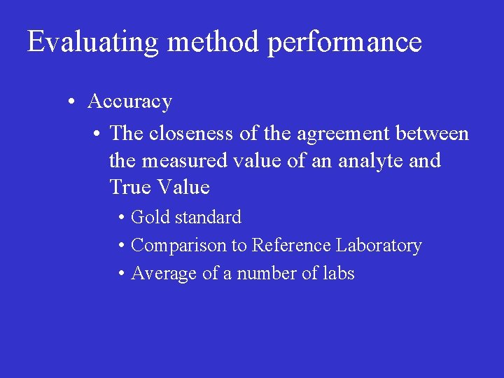 Evaluating method performance • Accuracy • The closeness of the agreement between the measured