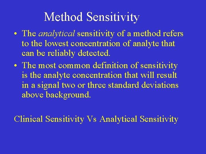 Method Sensitivity • The analytical sensitivity of a method refers to the lowest concentration