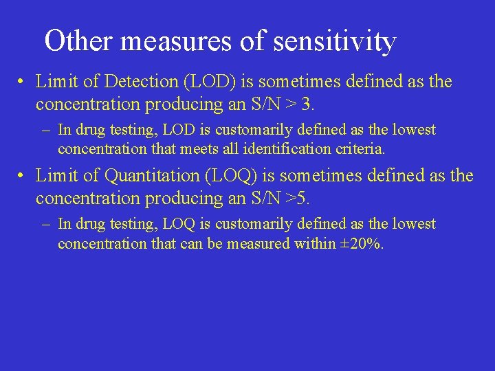 Other measures of sensitivity • Limit of Detection (LOD) is sometimes defined as the