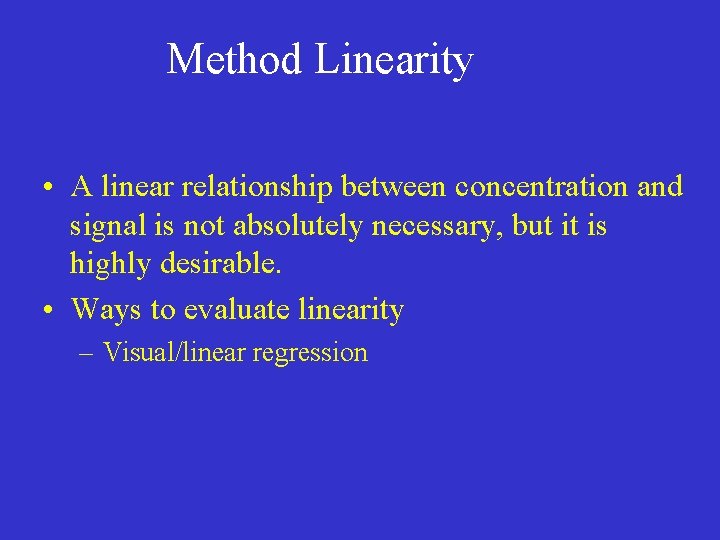 Method Linearity • A linear relationship between concentration and signal is not absolutely necessary,