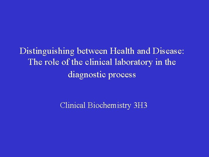 Distinguishing between Health and Disease: The role of the clinical laboratory in the diagnostic