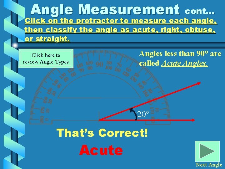 Angle Measurement cont… Click on the protractor to measure each angle, then classify the