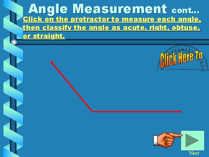 Angle Measurement cont… Click on the protractor to measure each angle, then classify the