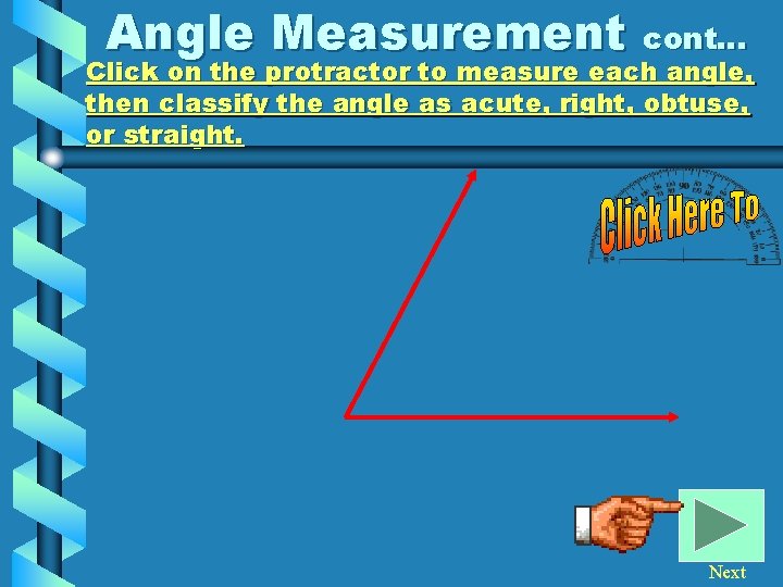Angle Measurement cont… Click on the protractor to measure each angle, then classify the