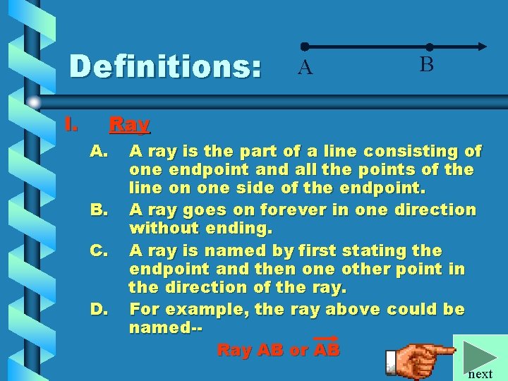 Definitions: I. A • B Ray A. B. C. D. A ray is the