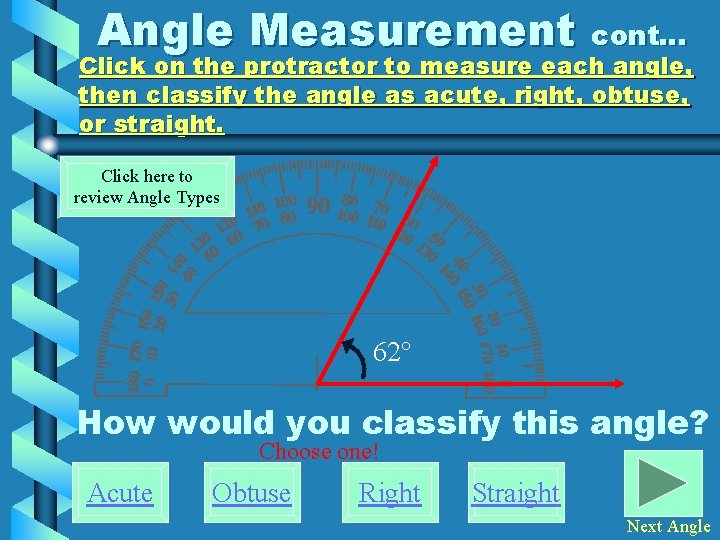 Angle Measurement cont… Click on the protractor to measure each angle, then classify the
