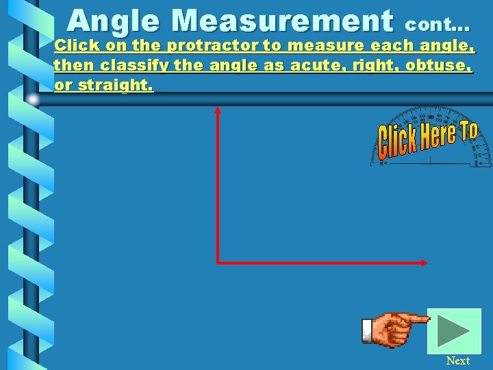 Angle Measurement cont… Click on the protractor to measure each angle, then classify the