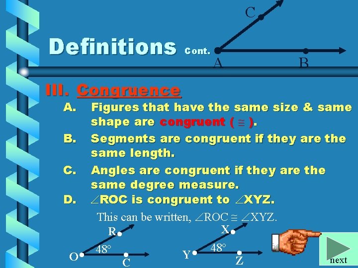 C • Definitions Cont. III. Congruence A. A • B Figures that have the