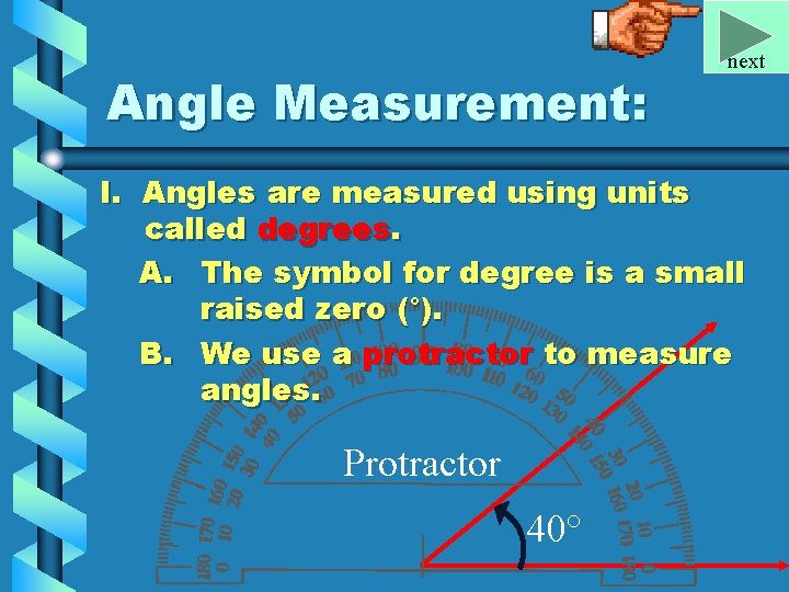 Angle Measurement: next I. Angles are measured using units called degrees. A. The symbol