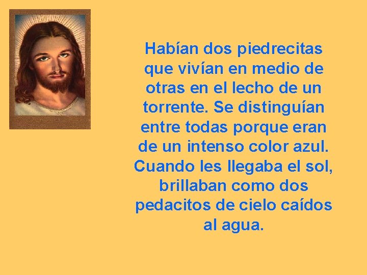 Habían dos piedrecitas que vivían en medio de otras en el lecho de un
