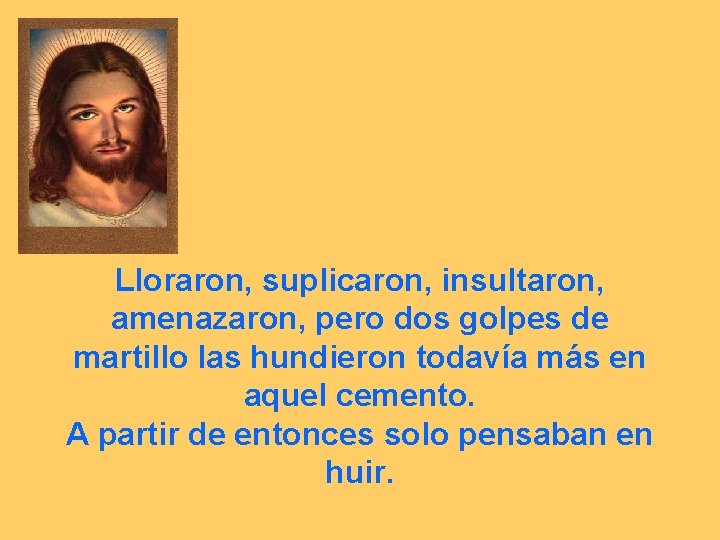 Lloraron, suplicaron, insultaron, amenazaron, pero dos golpes de martillo las hundieron todavía más en