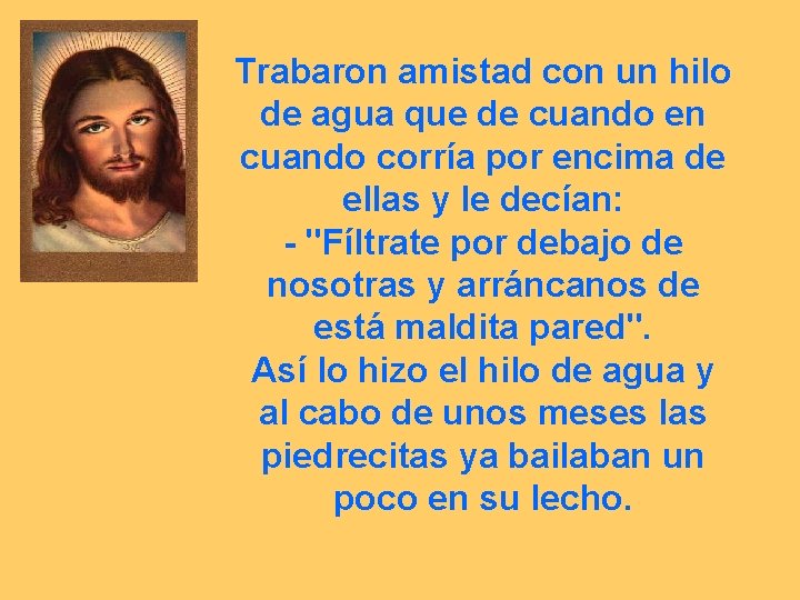 Trabaron amistad con un hilo de agua que de cuando en cuando corría por