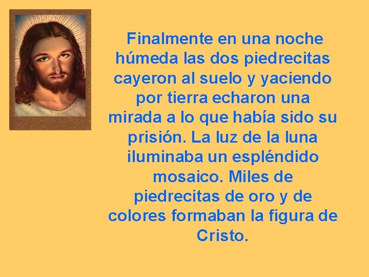 Finalmente en una noche húmeda las dos piedrecitas cayeron al suelo y yaciendo por