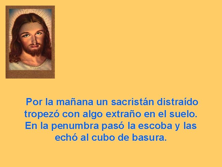 Por la mañana un sacristán distraído tropezó con algo extraño en el suelo. En