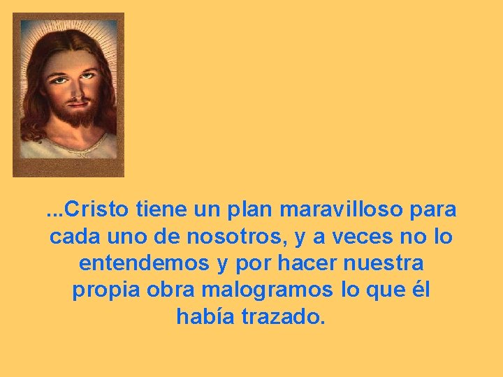 . . . Cristo tiene un plan maravilloso para cada uno de nosotros, y