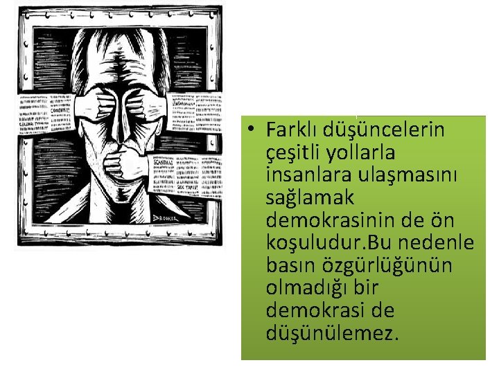  • Farklı düşüncelerin çeşitli yollarla insanlara ulaşmasını sağlamak demokrasinin de ön koşuludur. Bu