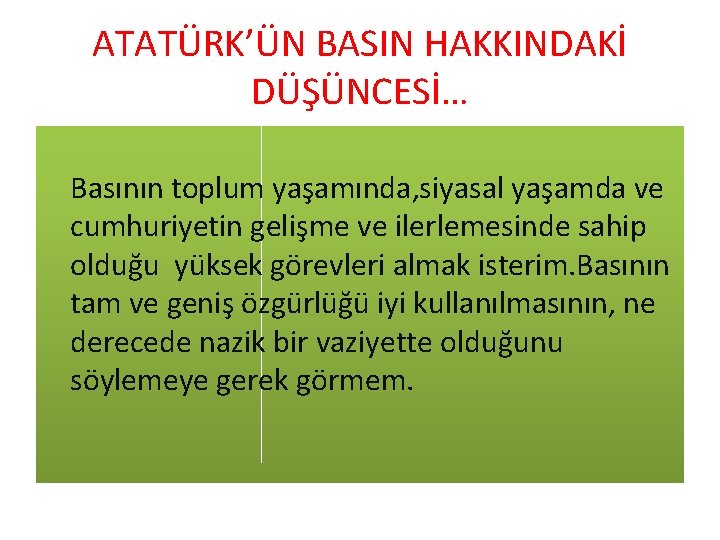 ATATÜRK’ÜN BASIN HAKKINDAKİ DÜŞÜNCESİ… Basının toplum yaşamında, siyasal yaşamda ve cumhuriyetin gelişme ve ilerlemesinde