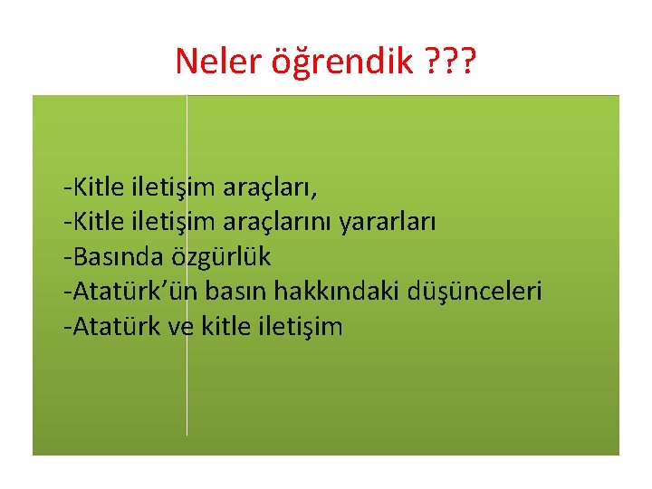 Neler öğrendik ? ? ? -Kitle iletişim araçları, -Kitle iletişim araçlarını yararları -Basında özgürlük